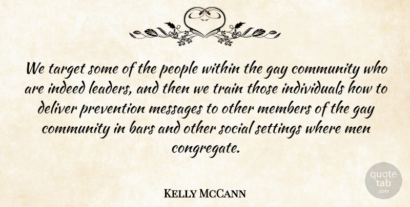 Kelly McCann Quote About Bars, Community, Deliver, Gay, Indeed: We Target Some Of The...