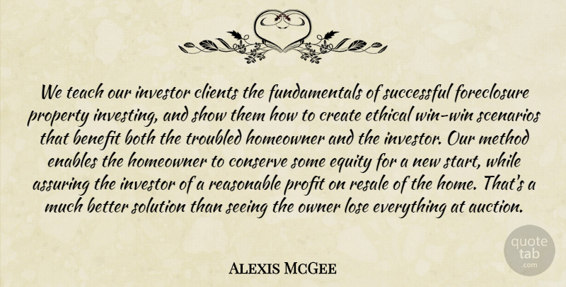 Alexis McGee Quote About Benefit, Both, Clients, Conserve, Create: We Teach Our Investor Clients...