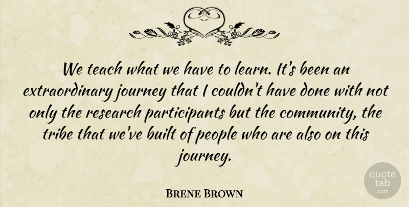 Brene Brown Quote About Journey, People, Community: We Teach What We Have...