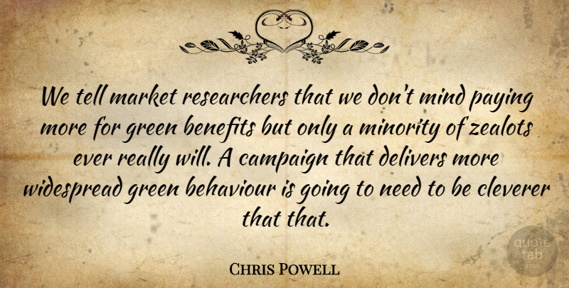 Chris Powell Quote About Business, Mind, Campaigns: We Tell Market Researchers That...