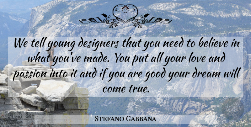 Stefano Gabbana Quote About Believe, Designers, Dream, Good, Love: We Tell Young Designers That...