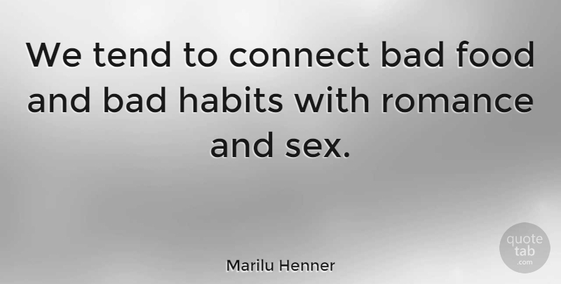Marilu Henner Quote About Sex, Romance, Habit: We Tend To Connect Bad...