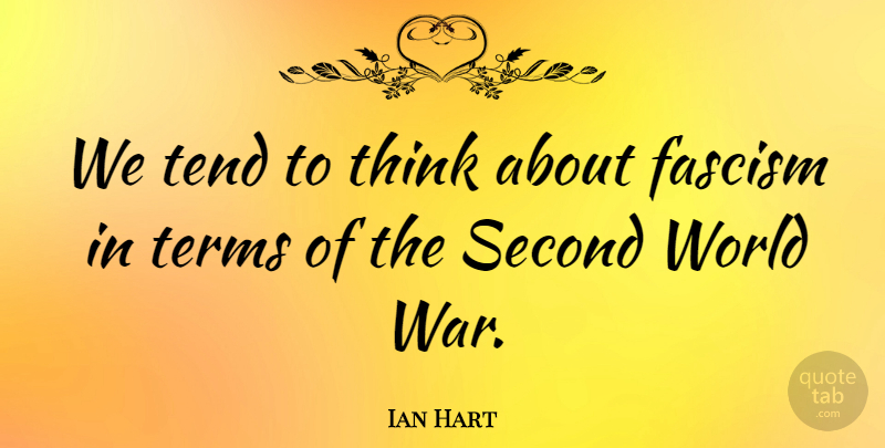 Ian Hart Quote About Tend, Terms: We Tend To Think About...