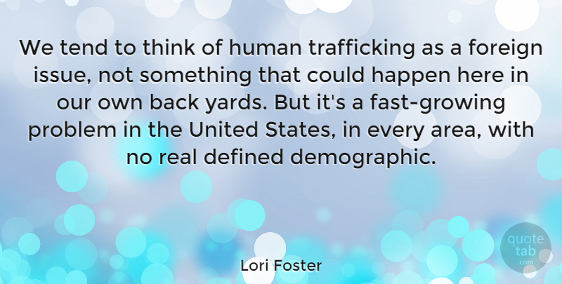 Lori Foster Quote About Defined, Foreign, Human, Tend, United: We Tend To Think Of...