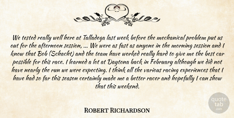 Robert Richardson Quote About Afternoon, Although, Anyone, Best, Bob: We Tested Really Well Here...