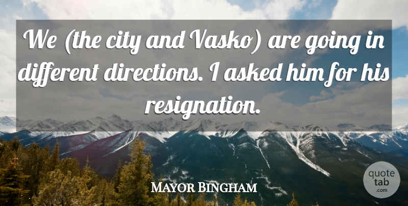 Mayor Bingham Quote About Asked, City: We The City And Vasko...