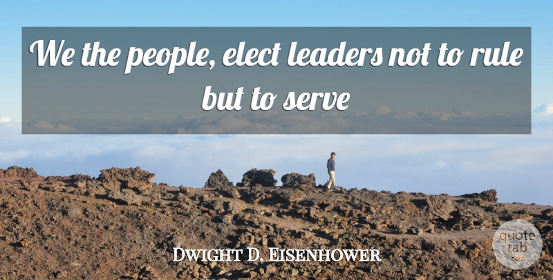 Dwight D. Eisenhower Quote About People, Leader: We The People Elect Leaders...