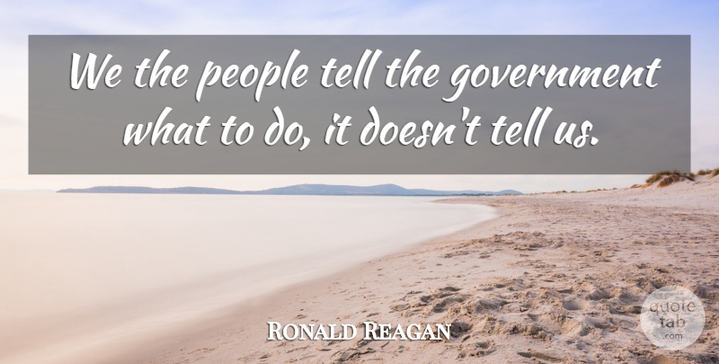 Ronald Reagan Quote About Government, People, Presidential: We The People Tell The...