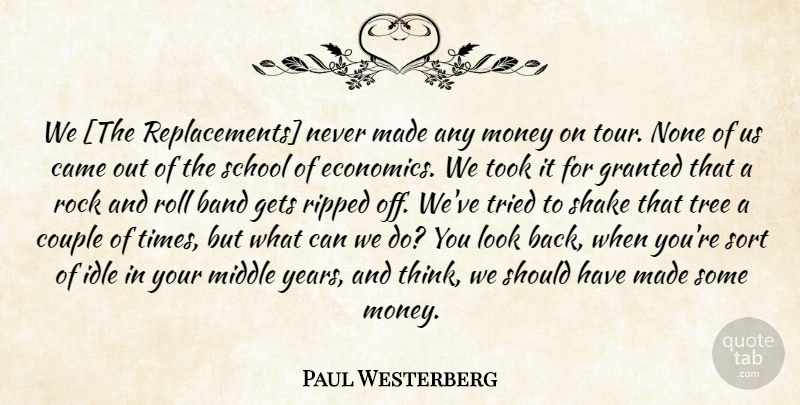 Paul Westerberg Quote About Couple, School, Thinking: We The Replacements Never Made...