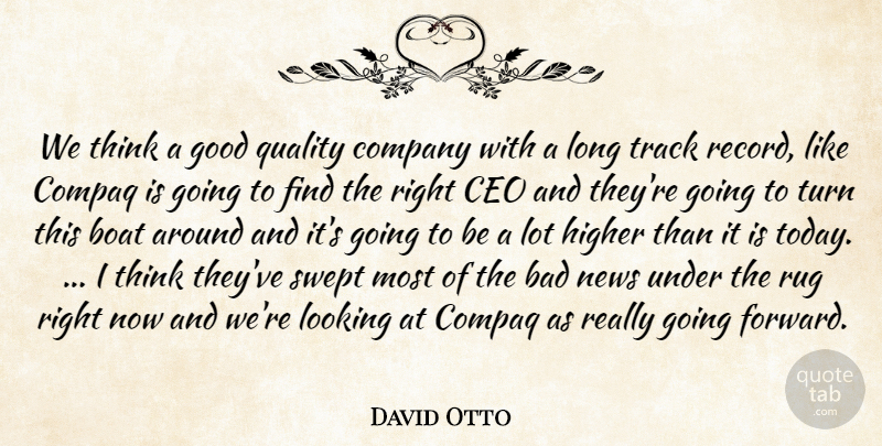 David Otto Quote About Bad, Boat, Ceo, Company, Good: We Think A Good Quality...