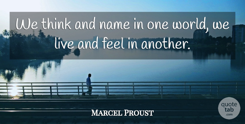 Marcel Proust Quote About Art, Philosophy, Thinking: We Think And Name In...