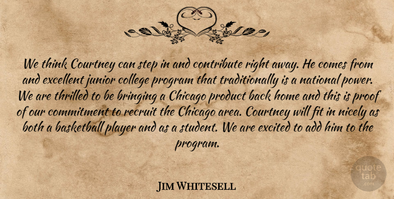 Jim Whitesell Quote About Add, Basketball, Both, Bringing, Chicago: We Think Courtney Can Step...