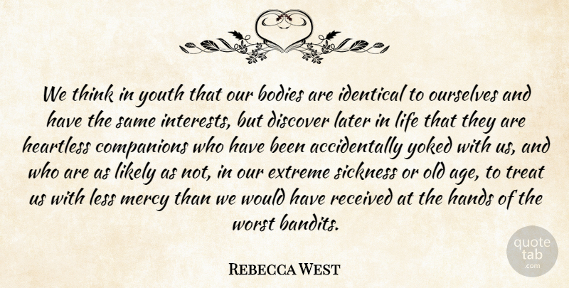 Rebecca West Quote About Thinking, Hands, Later In Life: We Think In Youth That...
