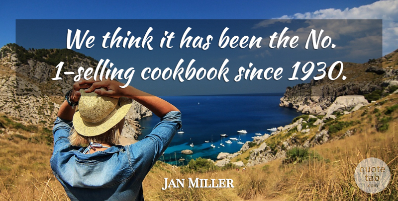 Jan Miller Quote About Cookbook, Since: We Think It Has Been...
