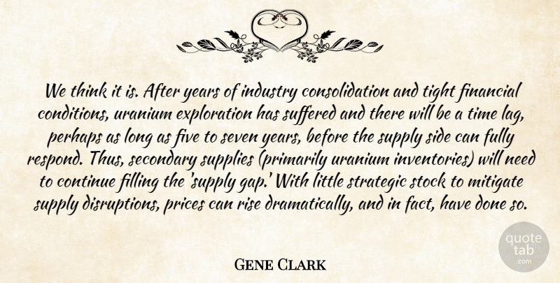Gene Clark Quote About Continue, Filling, Financial, Five, Fully: We Think It Is After...