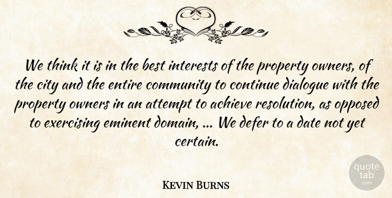 Kevin Burns Quote About Achieve, Attempt, Best, City, Community: We Think It Is In...