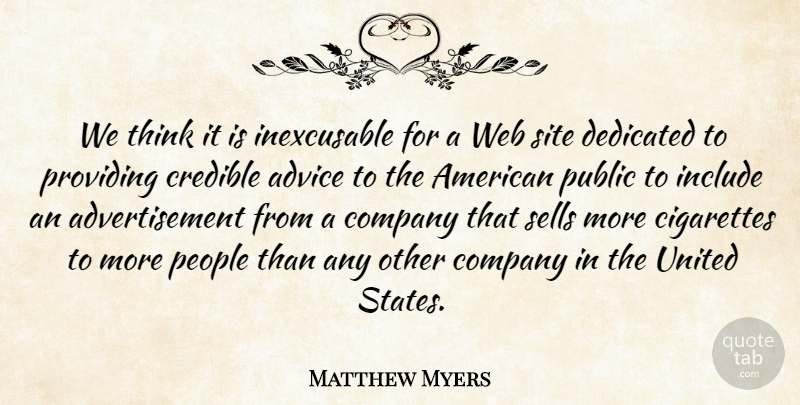 Matthew Myers Quote About Advice, Cigarettes, Company, Credible, Dedicated: We Think It Is Inexcusable...
