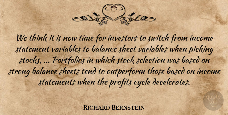 Richard Bernstein Quote About Balance, Based, Cycle, Income, Investors: We Think It Is Now...