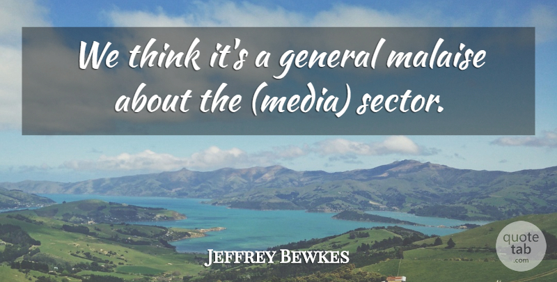 Jeffrey Bewkes Quote About General, Media: We Think Its A General...
