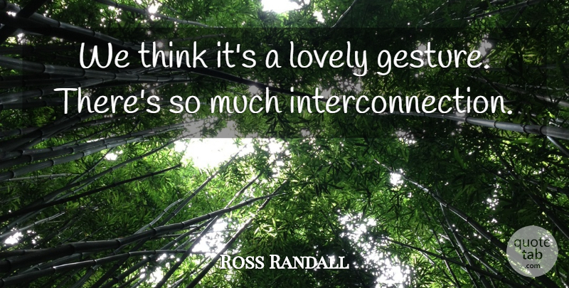Ross Randall Quote About Lovely: We Think Its A Lovely...