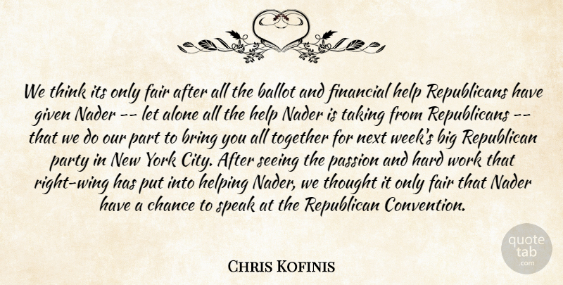 Chris Kofinis Quote About Alone, Ballot, Bring, Chance, Fair: We Think Its Only Fair...
