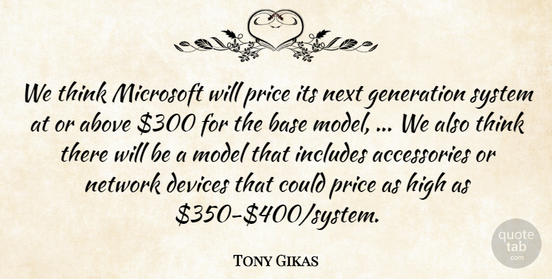 Tony Gikas Quote About Above, Base, Devices, Generation, High: We Think Microsoft Will Price...