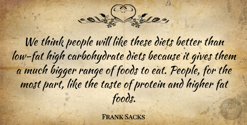 Frank Sacks Quote About Bigger, Diets, Fat, Foods, Gives: We Think People Will Like...