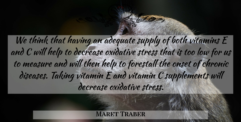 Maret Traber Quote About Adequate, Both, Chronic, Decrease, Help: We Think That Having An...