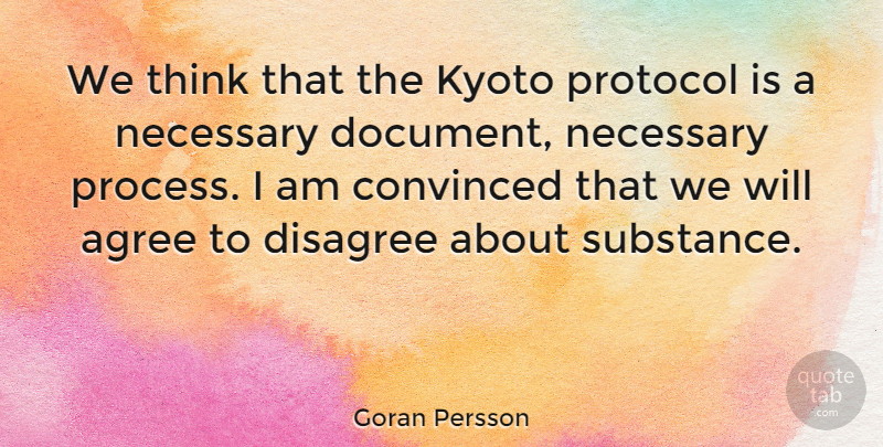 Goran Persson Quote About Thinking, Kyoto Protocol, Substance: We Think That The Kyoto...