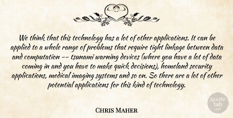 Chris Maher Quote About Applied, Coming, Data, Devices, Homeland: We Think That This Technology...