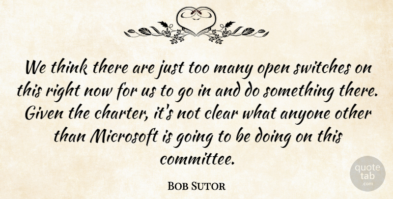 Bob Sutor Quote About Anyone, Clear, Given, Microsoft, Open: We Think There Are Just...