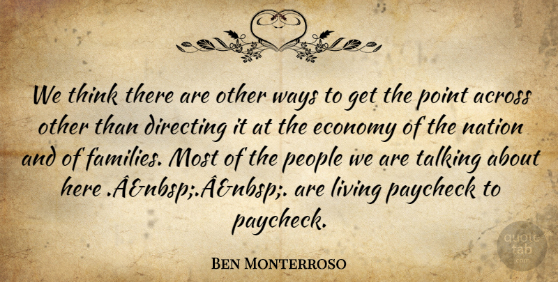 Ben Monterroso Quote About Across, Directing, Economy, Living, Nation: We Think There Are Other...