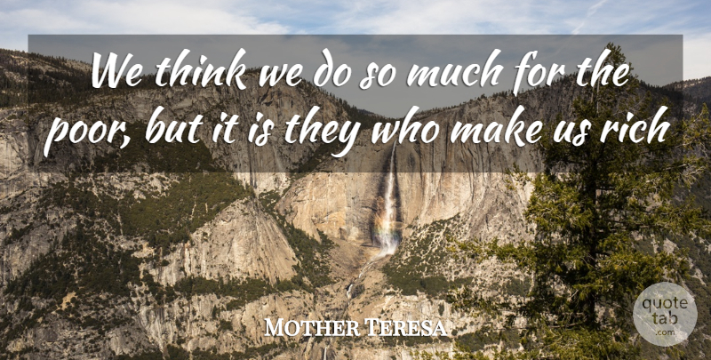 Mother Teresa Quote About Inspirational, Thinking, Rich: We Think We Do So...