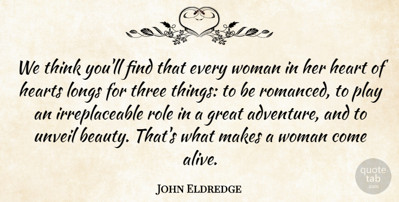 John Eldredge Quote About Adventure, Heart, Thinking: We Think Youll Find That...
