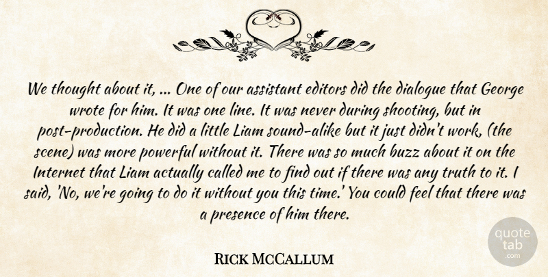 Rick McCallum Quote About Assistant, Buzz, Dialogue, Editors, George: We Thought About It One...
