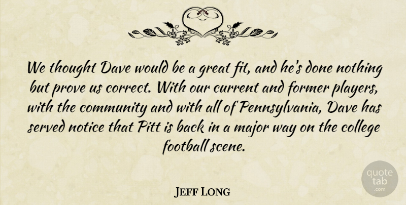 Jeff Long Quote About College, Community, Current, Dave, Football: We Thought Dave Would Be...
