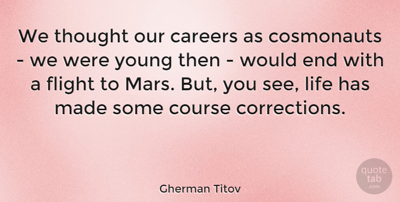 Gherman Titov Quote About Careers, Course, Life: We Thought Our Careers As...