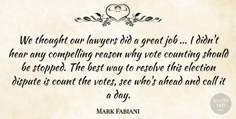 Mark Fabiani Quote About Ahead, Best, Call, Compelling, Count: We Thought Our Lawyers Did...