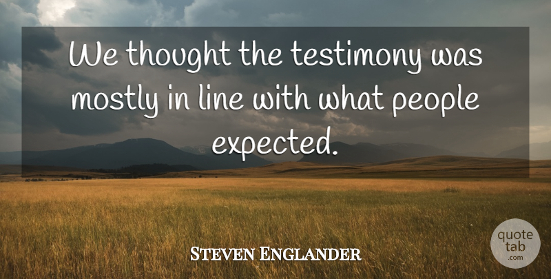 Steven Englander Quote About Line, Mostly, People, Testimony: We Thought The Testimony Was...