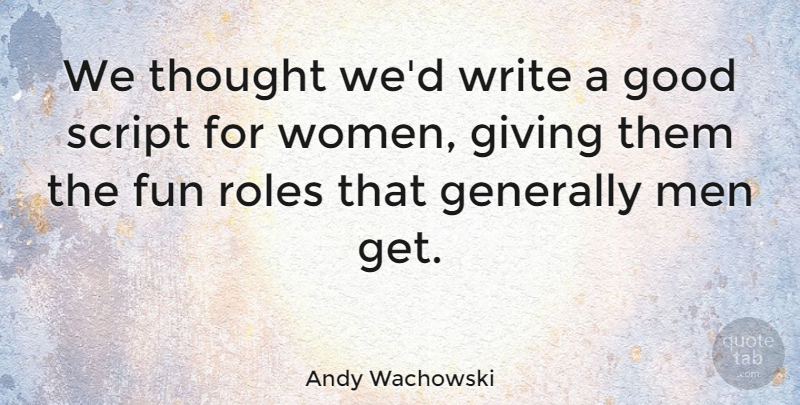 Andy Wachowski Quote About American Director, Fun, Generally, Giving, Good: We Thought Wed Write A...
