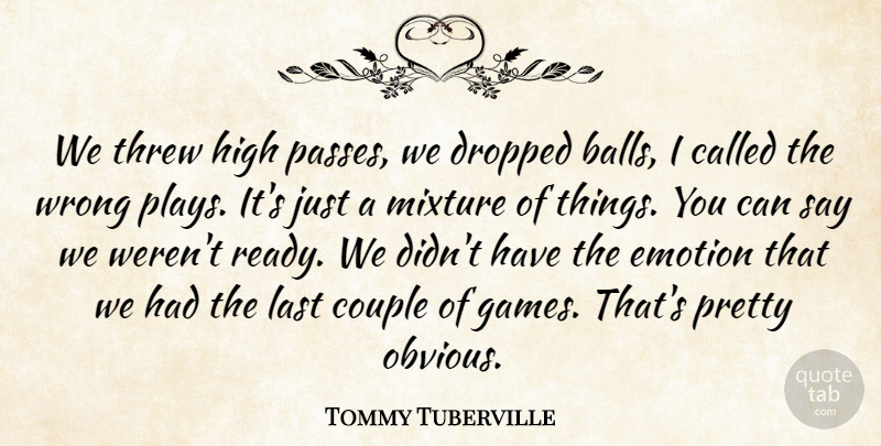 Tommy Tuberville Quote About Balls, Couple, Dropped, Emotion, High: We Threw High Passes We...
