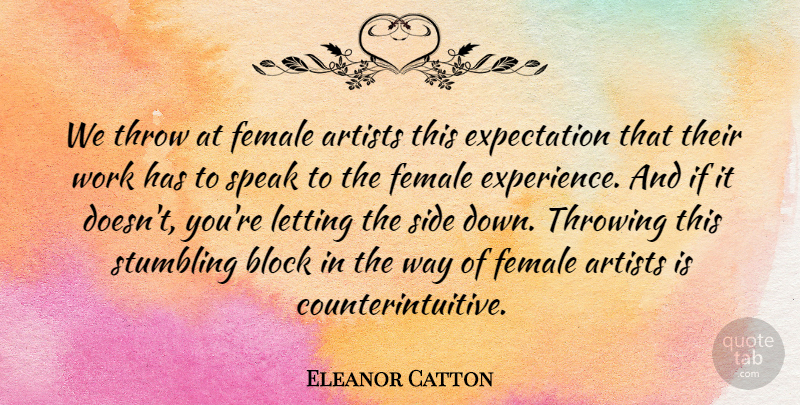 Eleanor Catton Quote About Artists, Block, Expectation, Experience, Female: We Throw At Female Artists...