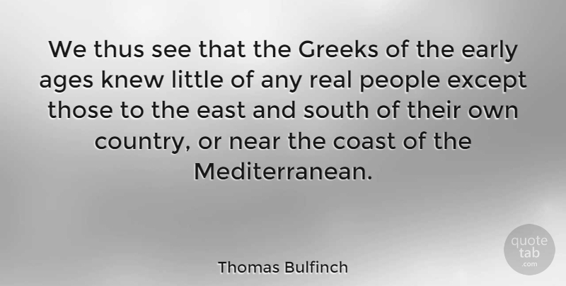 Thomas Bulfinch Quote About Country, Easter, Real: We Thus See That The...