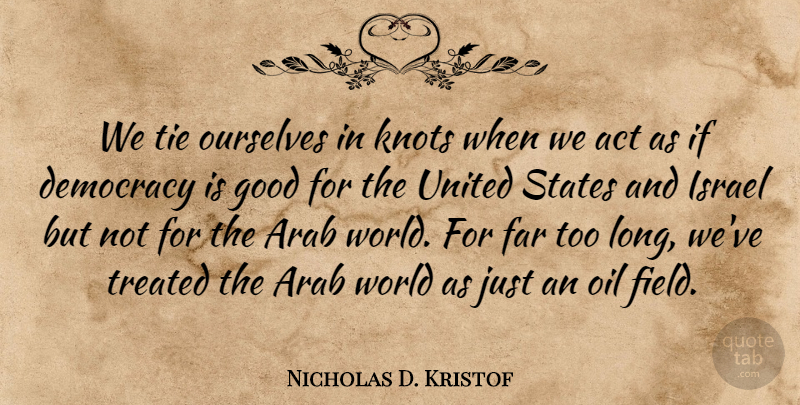 Nicholas D. Kristof Quote About Spring, Israel, Oil: We Tie Ourselves In Knots...