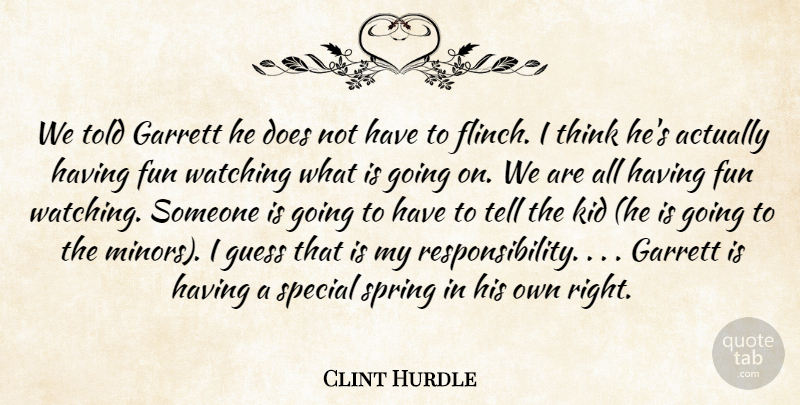 Clint Hurdle Quote About Fun, Guess, Kid, Special, Spring: We Told Garrett He Does...