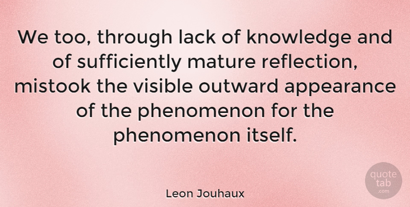 Leon Jouhaux Quote About Reflection, Mature, Appearance: We Too Through Lack Of...