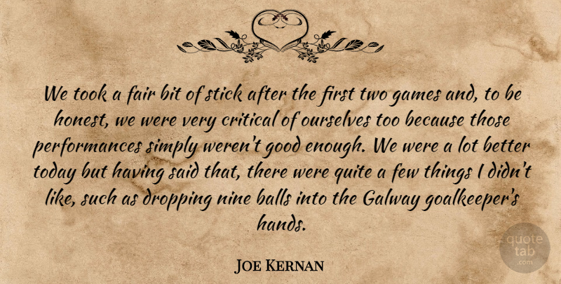 Joe Kernan Quote About Balls, Bit, Critical, Dropping, Fair: We Took A Fair Bit...