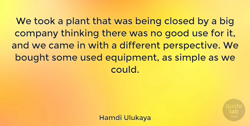 Hamdi Ulukaya Quote About Bought, Came, Closed, Company, Good: We Took A Plant That...