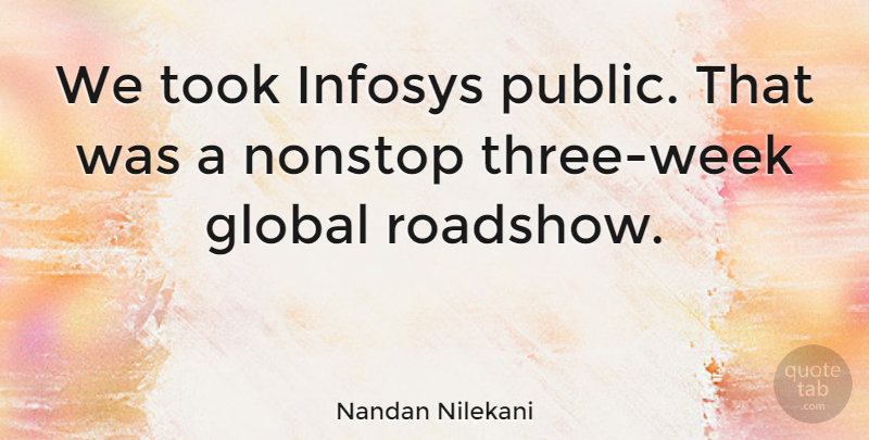 Nandan Nilekani Quote About Took: We Took Infosys Public That...
