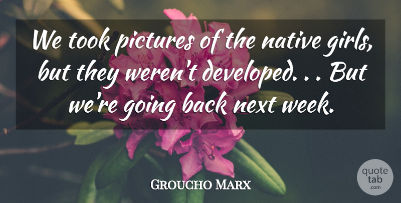 Groucho Marx Quote About Funny, Girl, Crazy: We Took Pictures Of The...